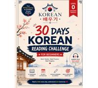 30-Day Korean Reading Challenge for Beginners: 30 Connected Stories with Beginner Vocabulary, Grammar, English Translations & Reading Challenges (Korean Baeugi: Level 0)
