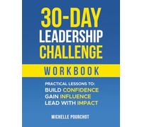 30-Day Leadership Challenge Workbook: Practical Lessons to Build Confidence Influence Impact