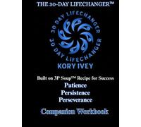 30-Day LifeChanger™ Companion Workbook: Built on the 3P Soup™ Recipe for Success By Kory Ivey