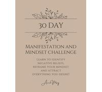 30 day Manifestation and Mindset challenge: Learn to Identify Negative Beliefs, Reframe Your Mindset and Attract Everything You Desire!