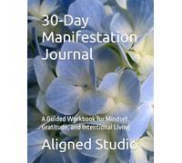 30-Day Manifestation Journal: A Guided Workbook for Mindset, Gratitude, and Intentional Living