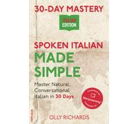 30-Day Mastery: Spoken Italian Made Simple: Master Natural, Conversational Italian in 30 Days (30-Day Mastery | Italian Edition)