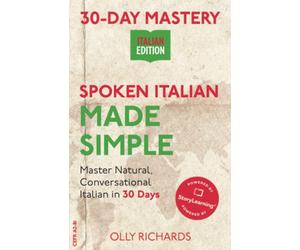 30-Day Mastery: Spoken Italian Made Simple: Master Natural, Conversational Italian in 30 Days (30-Day Mastery | Italian Edition)