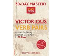 30-Day Mastery: Victorious Verb Pairs: Master 30 Tricky Spanish Verb Pairs in 30 Days (30-Day Mastery | Spanish Edition)