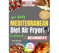 30-Day Mediterranean Diet Air Fryer Cookbook for Beginners: A 4-Week Reset for Faster Meals, Easy Prep, and Real-Life Healthy Favorites