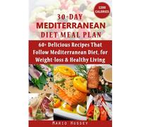 30-Day Mediterranean Diet Meal Plan: 60+ Delicious Recipes That Follow Mediterranean Diet, for Weight-loss & Healthy Living (1,200 Calories Per Day) | An Amazing Mediterranean Diet Cookbook for You
