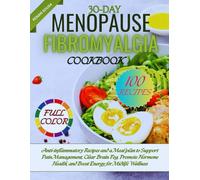 30-Day Menopause Fibromyalgia Cookbook: Anti-Inflammatory Recipes and a Meal Plan to Support Pain Management, Clear Brain Fog, Promote Hormone Health, and Boost Energy for Midlife Wellness