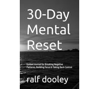 30-Day Mental Reset: Guided Journal for Breaking Negative Patterns, Building Focus & Taking Back Control