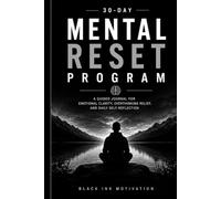 30-Day Mental Reset Program: A Guided Journal for Emotional Clarity, Overthinking Relief, and Daily Self-Reflection