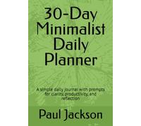 30-Day Minimalist Daily Planner: A simple daily journal with prompts for clarity, productivity, and reflection (Wellbeing)