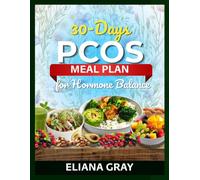 30-Day PCOS Meal Plan for Hormone Balance: The Complete PCOS Nutrition Guide, With a 4-Week Meal Plan, Weekly Shopping Lists, and 60 Hormone-Friendly Recipes (Healthy Meal Plan)