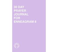 30 Day Prayer Journal For Enneagram 8: A Unique Journal To Guide You Through The Enneagram's Deeply Introspective Work. Connect With God And Improve Yourself.