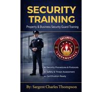 30-Day Property & Business Security Guard Training Program: Comprehensive Training for Modern Security Professionals (Thompson Security Fundamentals)