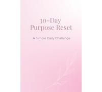 30-Day Purpose Reset:: A Simple Guided Journal for Self-Reflection, Clarity, and Intentional Living