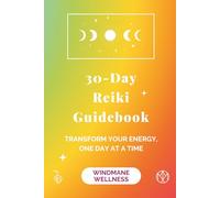 30-Day Reiki Guidebook: Transform your energy one day at a time: a Reiki self practice guidebook