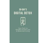30-Day‘s Digital Detox: Your Path to Mindful Screen Use & Balanced Living