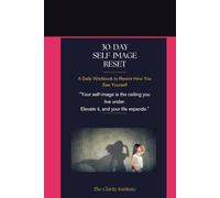 30-Day Self Image Reset: “Your self-image is the ceiling you live under. Elevate it, and your life expands.” (THE CLARITY INSTITUTE BOOK SERIES - The Inner Architecture Collection)