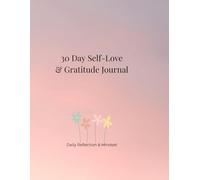 30 Day Self-Love & Gratitude Journal: Daily Motivation, Reflection & Positive Mindset
