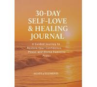30-DAY SELF-LOVE & HEALING JOURNAL: A Guided Journey to Restore Your Confidence, Peace, and Divine Feminine Power