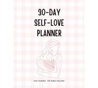 30-Day Self-Love Planner: A Guided Journal to Build Routines and Practice Self-Love
