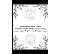 30-Day Shadow Work Journal Guided Prompts for Self-Discovery & Healing