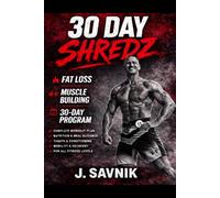 30 Day Shredz: Lose Fat, Build Muscle, and Reset Your Body in 30 Days with Structured Workouts, Nutrition Plans, and Daily Discipline