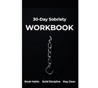 30-Day Sobriety Workbook: A Daily Addiction Recovery Tracker to Build Discipline, Break Habits & Stay Clean