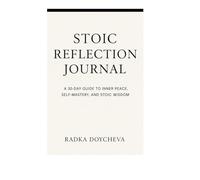 “30-Day Stoic Reflection Journal”: A Guided Journey for Inner Peace, Self-Discipline, and Resilience
