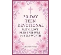 30-Day Teen Devotional: Faith, Love, Peer Pressure, and Self-Worth