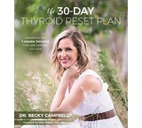 30-Day Thyroid Reset Plan, The: Disarming the 7 Hidden Triggers That are Keeping You Sick