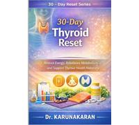 30-Day Thyroid Reset: Restore Energy, Rebalance Metabolism, and Support Thyroid Health Naturally (The 30-Day Reset Series)