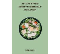 30-Day Type 2 Diabetes Friendly Meal Prep: Healthy, Easy-to-Make Recipes for Balanced Blood Sugar and Sustainable Weight Management