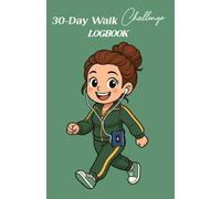 30-Day Walk Challenge Logbook Calendar: Track Your Steps, Boost Your Energy, and Create a Sustainable Walking Habit in 30 Days
