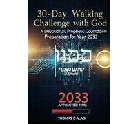 30 - DAY WALKING CHALLENGE WITH GOD: A Devotional: Prophetic Countdown Preparation for Year 2033