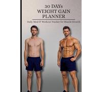 30 Day Weight Gain Transformation Planner: Daily Meal & Workout Tracker for Muscle Growth | Beginner Fitness Journal & Progress Logbook