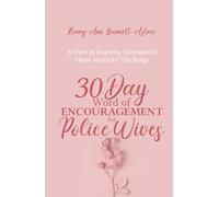 30 Day Word of Encouragement for Police Wives: 30 Days of Inspiring Messages for Those Married 2 The Badge