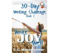 30-Day Writing Challenge: Write Joy Well: Book 1 (Master Writing Emotions A Series 30-Day Writing Challenge)