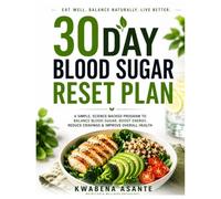 30 DAYS BLOOD SUGAR RESET PLAN: A simple, Science-Backed Program To Balance Blood Sugar, Boost Energy, Reduce Cravings & Improve Overall Health