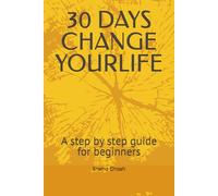 30 DAYS CHANGE YOURLIFE: A step by step guide for beginners