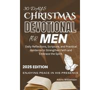30 DAYS CHRISTMAS DEVOTIONAL FOR MEN: Daily Reflections, Scripture, And Practical Guidance To Strengthen Faith And Embrace The Spirit