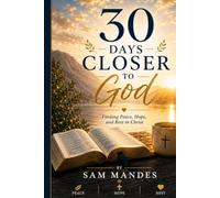 30 Days Closer to God: Finding Peace, Hope, and Rest in Christ