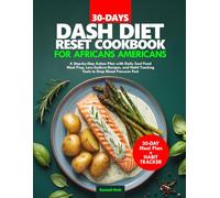 30-DAYS DASH DIET RESET COOKBOOK FOR AFRICANS AMERICANS: A Step-by-Step Action Plan with Daily Soul Food Meal Prep, Low-Sodium Recipes, and Habit Tracking Tools to Drop Blood Pressure Fast