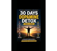 30 Days Dopamine Detox Challenge: A Step-by-Step Guide to Rebuild Focus, Discipline & Mental Clarity