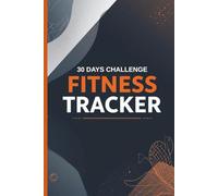 30 Days Fitness Challenge Tracker Journal 6 x 9 Inch | Workout & Exercise Planner for Building Healthy Habits | 120 Pages for Tracking Daily Fitness Goals and Progress