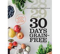 30 Days Grain-Free: A Day-by-Day Guide and Meal Plan for Beginning a Grain-Free Diet - Improve Your Digestion, Heal Your Gut, Increase Your Energy, Lose Weight, and More!