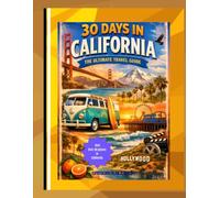 30 days in California: A Complete Travel Guide to the Golden State