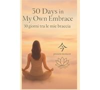 30 Days in My Own Embrace /30 Giorni tra le mie braccia: Bilingual affirmation &coloring journal for emotion self-care