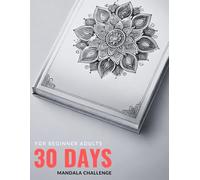 30-Days Mandala Challenge: A Guided Adult Coloring Journey for Relaxation & Stress Relief: Meditative Mandala Art to Boost Stress Relief, Relaxation & Mindfulness (30 Days Color Book Challenge)