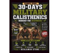 30-Days Military Calisthenics Workout for Beginners: Build Lean Muscle, Burn Stubborn Fat, Improve Stamina, and Develop Military-Level Discipline Without a Gym