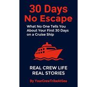 30 Days No Escape: What No One Tells You About Your First 30 Days on a Cruise Ship
